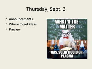 Thursday, Sept. 3
• Announcements
• Where to get ideas
• Preview
 