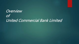 Overview
of
United Commercial Bank Limited
 