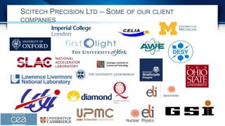 SCITECH PRECISION LTD – SOME OF OUR CLIENT
COMPANIES
 