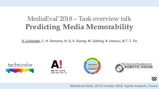 MediaEval’2018 – Task overview talk
Predicting Media Memorability
 
