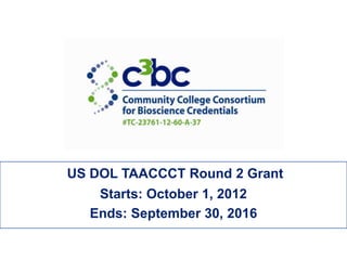 US DOL TAACCCT Round 2 Grant
Starts: October 1, 2012
Ends: September 30, 2016
 