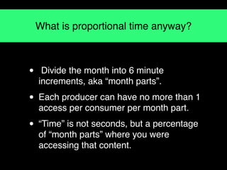 What is proportional time anyway?



•    Divide the month into 6 minute
    increments, aka “month parts”.

• Each produc...