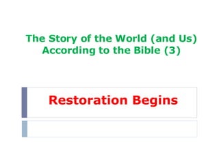 The Story of the World (and Us) According to the Bible (3) Restoration Begins 