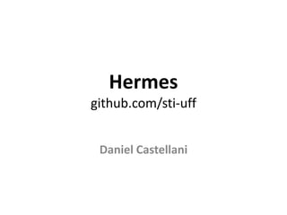 Hermes
github.com/sti-uff
Daniel Castellani
 