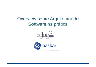 Overview sobre Arquitetura de
Software na prática
 