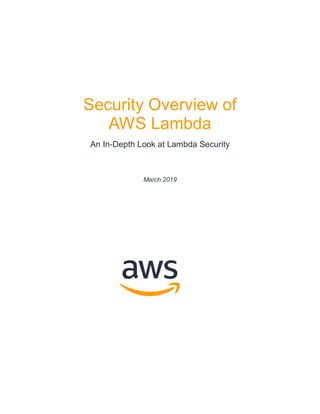 Security Overview of
AWS Lambda
An In-Depth Look at Lambda Security
March 2019
 