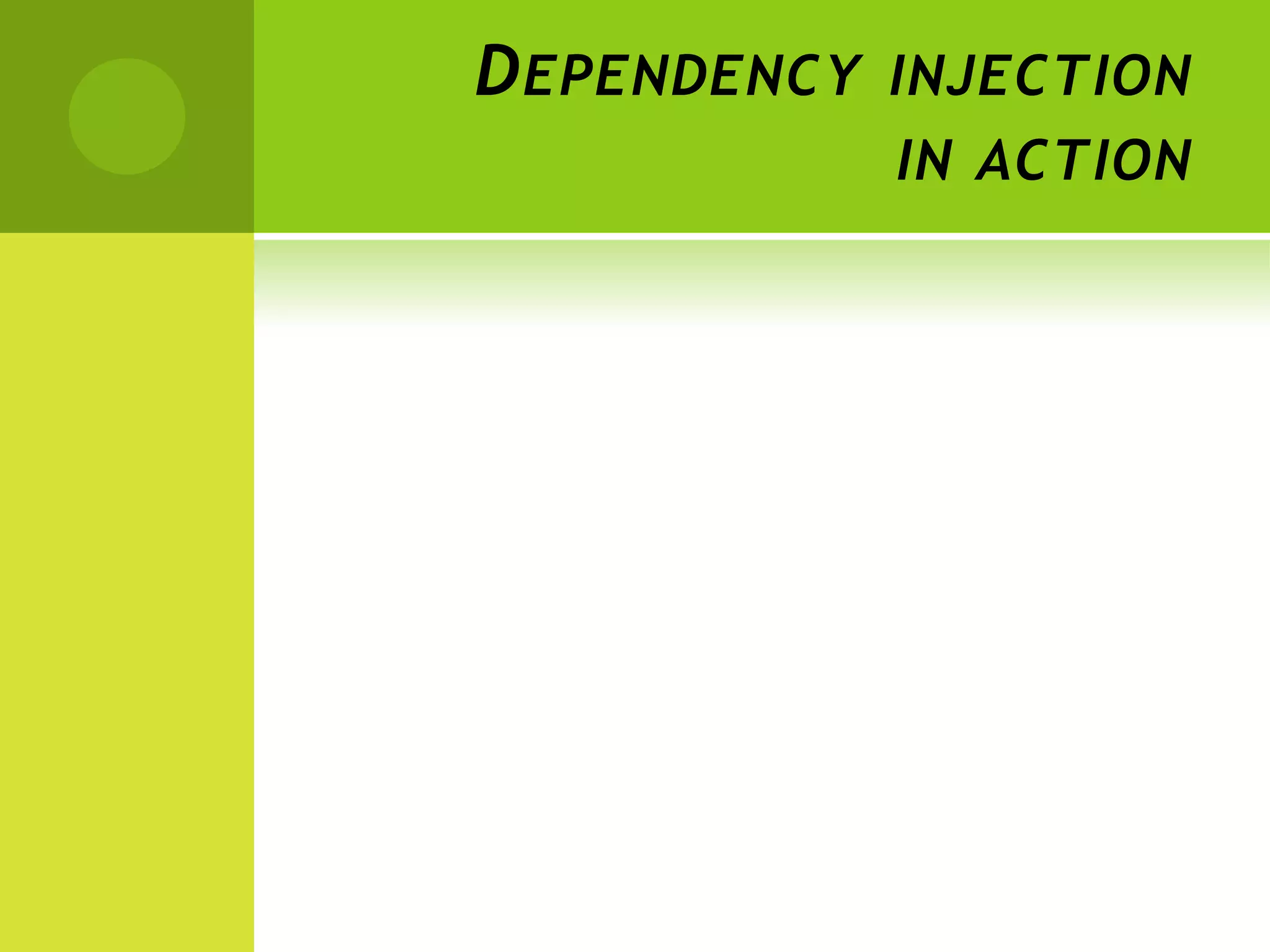 D EPENDENCY INJECTION
            IN ACTION
 