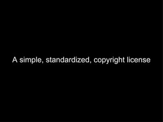 A simple, standardized, copyright license
 