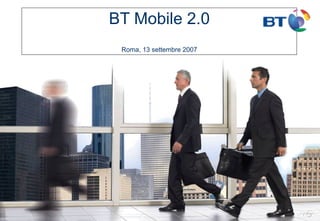 BT Mobile 2.0 Roma, 13 settembre 2007 