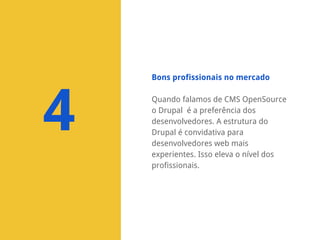 Bons profissionais no mercado

4

Quando falamos de CMS OpenSource
o Drupal é a preferência dos
desenvolvedores. A estrutura do
Drupal é convidativa para
desenvolvedores web mais
experientes. Isso eleva o nível dos
profissionais.

 