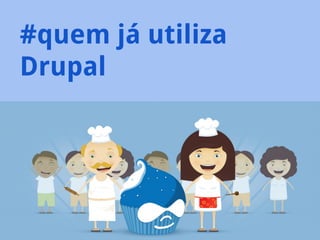 #quem já utiliza
Drupal

 