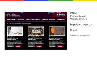 ESPM
Prêmio Renato
Castelo Branco

http://prcb.espm.br
Drupal
Sistema de votação

 