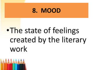 8. MOOD

•The state of feelings
 created by the literary
 work
 