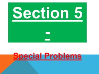 Section 5 
- 
Be Alert to 
Special Problems 
 