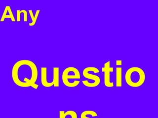 Any 
Questio 
ns 
