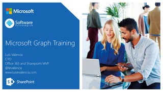 Microsoft Graph Training
Luis Valencia
CTO
Office 365 and Sharepoint MVP
@levalencia
www.luisevalencia.com
 