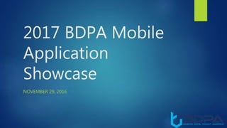 2017 BDPA Mobile
Application
Showcase
NOVEMBER 29, 2016
 