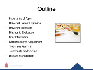 Outline
•

Importance of Topic

•

Universal Patient Education

•

Universal Screening

•

Diagnostic Evaluation

•

Brief...