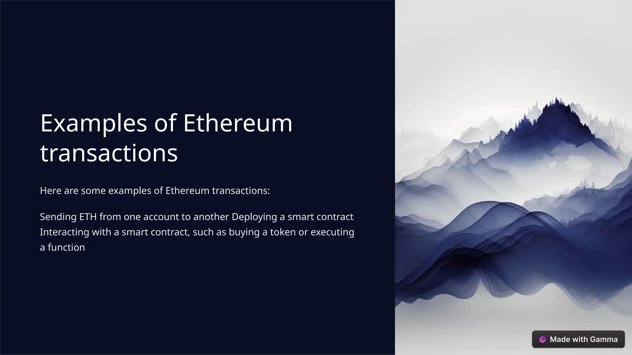 Examples of Ethereum
transactions
Here are some examples of Ethereum transactions:
Sending ETH from one account to another Deploying a smart contract
Interacting with a smart contract, such as buying a token or executing
a function
 