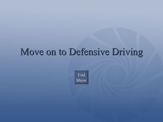 Move on to Defensive Driving End Show 
