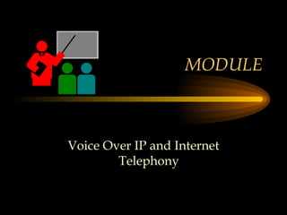 MODULE Voice Over IP and Internet Telephony 
