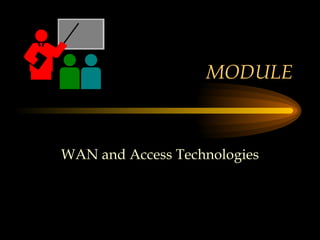 MODULE WAN and Access Technologies 