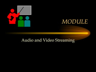 MODULE Audio and Video Streaming 