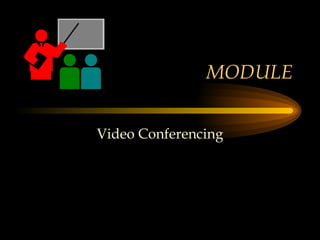 MODULE Video Conferencing 
