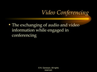 Video Conferencing The exchanging of audio and video information while engaged in conferencing 