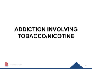 ADDICTION INVOLVING
TOBACCO/NICOTINE

© CASAColumbia 2014

11

 