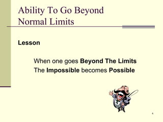 Ability To Go Beyond Normal Limits Lesson When one goes  Beyond The Limits The  Impossible  becomes  Possible   