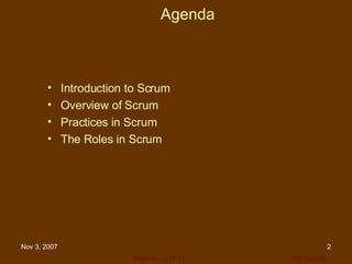 Agenda Introduction to Scrum Overview of Scrum Practices in Scrum The Roles in Scrum 