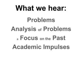 What we hear: Problems Analysis  of  Problems a  Focus  on the  Past Academic Impulses 