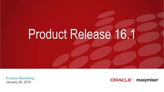 Product Release 16.1
Product Marketing
January 26, 2016
 