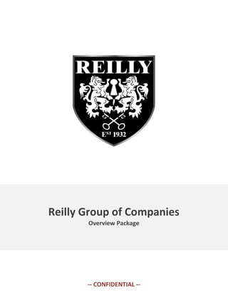 Reilly Group of Companies
Overview Package

-- CONFIDENTIAL --

 