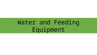 Water and Feeding
Equipment
 
