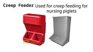 Creep Feeder Used for creep feeding for
nursing piglets
 