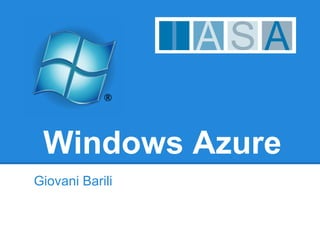 Windows Azure
Giovani Barili
 