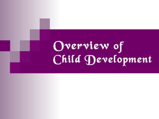 Overview of
Child Development
 
