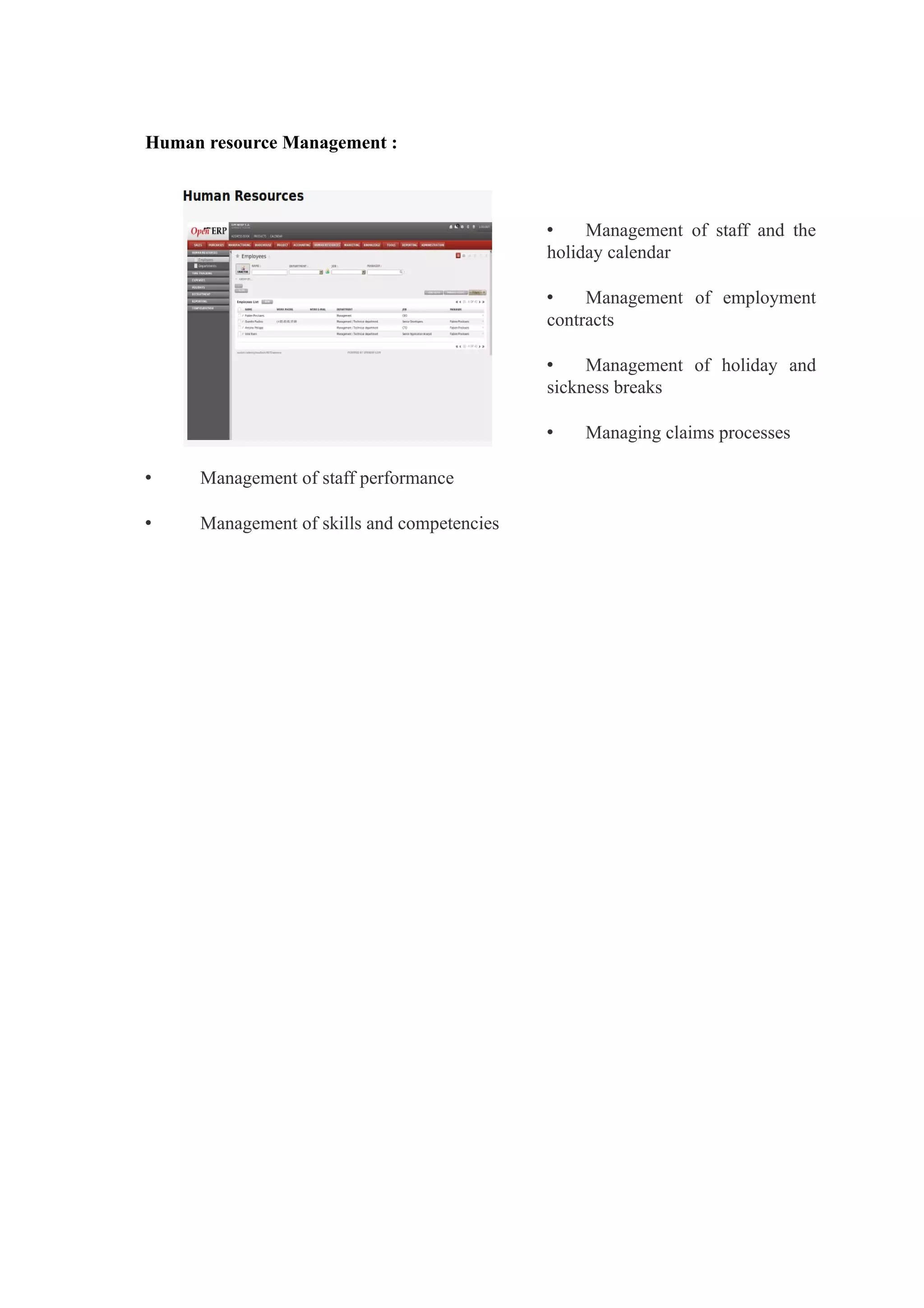 Human resource Management :



                                             •    Management of staff and the
                                             holiday calendar

                                             •    Management of employment
                                             contracts

                                             •    Management of holiday and
                                             sickness breaks

                                             •   Managing claims processes

•    Management of staff performance

•    Management of skills and competencies
 