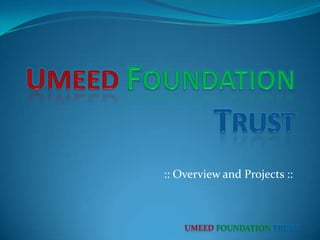 UMEEDFOUNDATIONTRUST  :: Overview and Projects :: UMEEDFOUNDATIONTRUST 