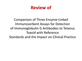 Review of
Comparison of Three Enzyme-Linked
Immunosorbent Assays for Detection
of Immunoglobulin G Antibodies to Tetanus
Toxoid with Reference
Standards and the Impact on Clinical Practice
 