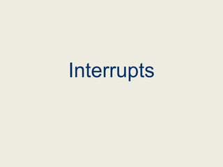 Interrupts
 