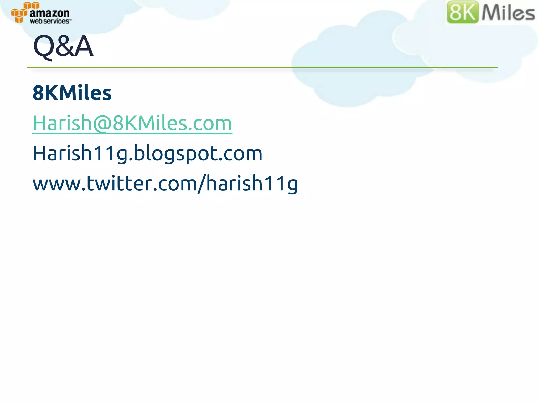 Q&A
Harish11g.AWS@gmail.com
Harish11g.blogspot.com
www.twitter.com/harish11g




                            62
 