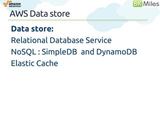 AWS Data store
Data store:
Relational Database Service
NoSQL : SimpleDB and DynamoDB
Elastic Cache



                                35
 