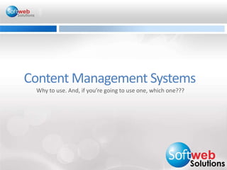 Content Management SystemsWhy to use. And, if you’re going to use one, which one??? 