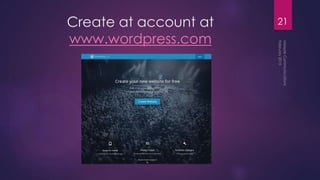 Create at account at
www.wordpress.com
21
 
