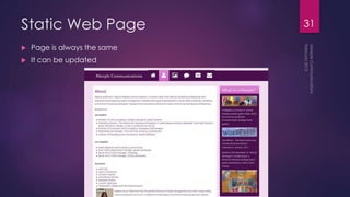 Static Web Page
 Page is always the same
 It can be updated
31
 