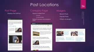 Post Locations
Post Page
• Displays the full Post
Category Page
• Displays multiple Posts
• Full posts
• Or post excerpts
• Default is reverse chronological
order
Widgets
• Recent Posts
• Popular Posts
• Others via plugins
36
 