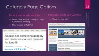 Category Page Options
Show some or all post info
 Date, Time, Author, Category, Tags,
Comments, Sharing
 Title, Excerpt or Full Post
Integrate posts into website
 Show no post info:
38
 